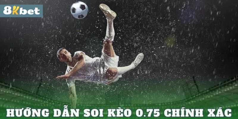 Cá cược kèo 0.75 Asian Handicap kịch tính