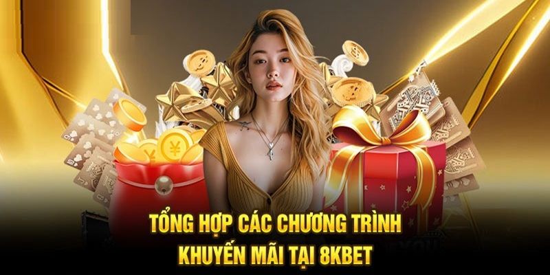 Tổng hợp những chương trình khuyến mãi 8Kbet hấp dẫn 2025