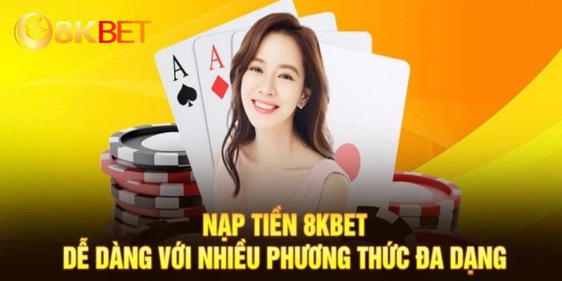 Nội dung hướng dẫn nạp tiền 8kbet chuẩn cho người mới
