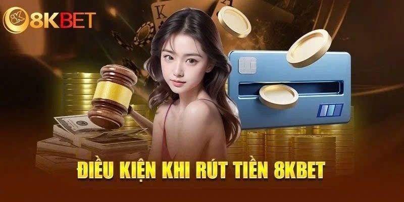 Điều kiện để tiến hành rút tiền tại 8kbet cần nắm